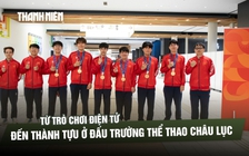 Từ trò chơi điện tử đến thành tựu ở đấu trường thể thao châu lục