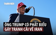 Rộ tranh cãi sau phát ngôn của ông Trump về khả năng Iran 'diệt' 2 thành phố Mỹ