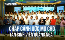 Gần nửa tỉ đồng chắp cánh ước mơ cho tân sinh viên Quảng Ngãi