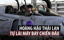 Xem Hoàng hậu Thái Lan tự lái tiêm kích Gripen bay huấn luyện
