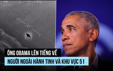 Ông Obama: Có người ngoài hành tinh, không phải ở Khu vực 51