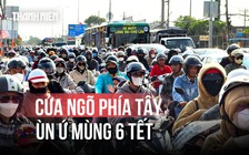 Biển người rồng rắn trở lại TP.HCM, cửa ngõ phía tây ùn ứ sau tết