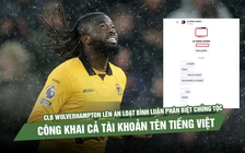 CLB Wolverhampton lên án loạt bình luận phân biệt chủng tộc, công khai cả tài khoản tên tiếng Việt