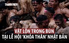 Đến Nhật Bản xem vật lộn trong bùn ở lễ hội ‘khỏa thân’ truyền thống