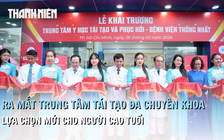 TP.HCM tiên phong mô hình Trung tâm y học Tái tạo và Phục hồi hướng đến lão khoa toàn diện