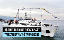 Tàu nghiên cứu Trung Quốc 'áp sát' tàu sân bay Mỹ ở Trung Đông?