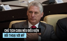 Chủ tịch Cuba nêu điều kiện đối thoại với Mỹ