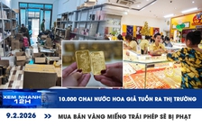 Xem nhanh 12h: 10.000 chai nước hoa giả tuồn ra thị trường | Mua bán vàng miếng trái phép sẽ bị phạt