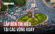 Lắp đèn tín hiệu tại các vòng xoay ở TP.HCM: Người dân nói gì?