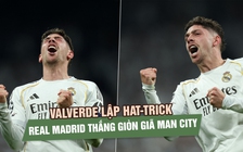 Valverde lập hat-trick, Real Madrid thắng giòn giã Man City ở Champions League