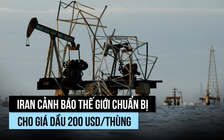 Iran cảnh báo thế giới chuẩn bị cho tình huống giá dầu 200 USD/thùng