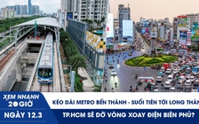 Xem nhanh 20h ngày 12.3: Kéo dài metro Bến Thành-Suối Tiên tới Long Thành | TP.HCM sẽ dỡ vòng xoay Điện Biên Phủ?
