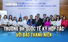 Trường ĐH Quốc tế và Báo Thanh Niên ký kết hợp tác