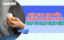 Giải oan cho tin đồn thuốc tránh thai gây vô sinh vĩnh viễn