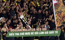 Dư luận Malaysia kêu gọi điều tra chủ mưu phía sau bê bối làm giả giấy tờ nhập tịch