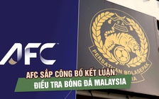 AFC sắp công bố kết luận điều tra bóng đá Malaysia, các tổ chức thành viên FAM lo nguy cơ án phạt mới