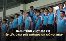 Sinh viên Đồng Tháp vượt 500 km tiếp lửa ‘Đội đã không phụ lòng’