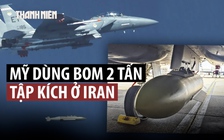 Mỹ dùng bom xuyên phá khổng lồ đánh kho tên lửa kiên cố của Iran