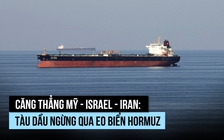 Tàu dầu 'sợ' eo biển Hormuz vì xung đột giữa Mỹ - Israel với Iran