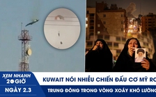 Xem nhanh 20h ngày 2.3: Kuwait nói nhiều chiến đấu cơ Mỹ rơi | Trung Đông trong vòng xoáy khó lường