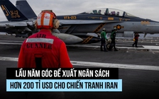 Lầu Năm Góc muốn thêm 200 tỉ USD cho chiến tranh Iran, ông Trump nêu lý do