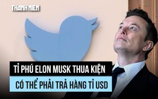 Tòa tuyên tỉ phú Musk lừa dối cổ đông Twitter, có thể phải trả hàng tỉ USD