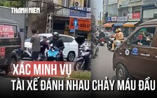 Xác minh clip 2 tài xế xô xát chảy máu đầu ở TP.HCM