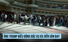 Ông Trump triển khai đặc vụ ICE đến sân bay giữa bế tắc ngân sách