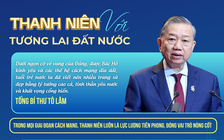 Tổng Bí thư Tô Lâm đặt kỳ vọng vào thanh niên