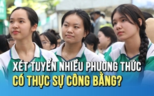 Xét tuyển đại học nhiều phương thức: có thực sự công bằng?