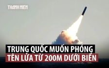 Trung Quốc tìm phương pháp phóng tên lửa từ độ sâu 200 m dưới biển