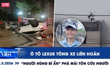 Xem nhanh 12h: Ô tô Lexus tông xe liên hoàn | Lời kể 'Người hùng bí ẩn' phá mái tôn cứu người