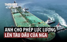Anh ra biện pháp chống ‘đội tàu bóng đêm’ chở dầu Nga