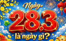 Thứ bảy ngày 28.3 là ngày gì theo lịch vạn niên, lịch âm hôm nay?