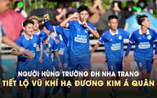 Lập cú đúp hạ gục đương kim á quân, người hùng Trường ĐH Nha Trang tiết lộ 'chìa khóa' chiến thắng