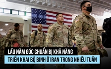 Quân đội Mỹ sẵn sàng cho chiến dịch trên bộ ở Iran kéo dài nhiều tuần