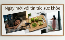 Ngày mới với tin tức sức khỏe: Dấu hiệu bệnh thận dễ bỏ qua