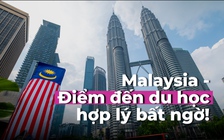 Malaysia: Điểm đến du học hợp lý đến bất ngờ!