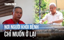 Phòng khám đặc biệt ở TP.HCM: Nơi người khỏi bệnh không muốn rời đi