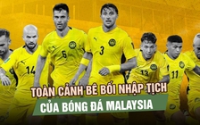 Toàn cảnh bê bối nhập tịch của Malaysia: Từ chiến thắng nhiều nghi vấn đến phán quyết của CAS