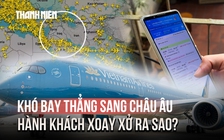 Giảm hãng bay sang châu Âu - Hành khách xoay xở ra sao?