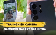 Trải nghiệm những tính năng camera cao cấp nhất trên Samsung Galaxy S26 Ultra: Zoom mượt, rung lắc không là vấn đề
