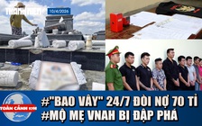 Toàn cảnh 17h: Ám ảnh nhóm xăm trổ 'bao vây' đòi nợ 70 tỉ | Mộ mẹ VNAH bị đập phá tại Đà Nẵng