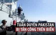 Lực lượng nào tấn công tàu tuần duyên Pakistan?