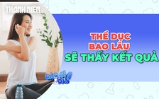 Tập thể dục bao lâu để thấy được kết quả