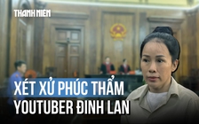 YouTuber Đinh Thị Lan hầu tòa phúc thẩm do xúc phạm bà Nguyễn Phương Hằng