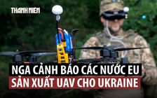 Đồng minh ông Putin chỉ ra các ‘mục tiêu tiềm năng’ ở châu Âu