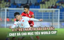 U.17 Việt Nam thi đấu dày đặc, chạy đà cho mục tiêu World Cup