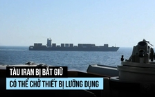 Tàu Iran bị quân Mỹ bắt giữ có thể chở thiết bị lưỡng dụng?