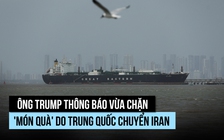 Ông Trump nói Mỹ chặn 'món quà' Trung Quốc chuyển cho Iran